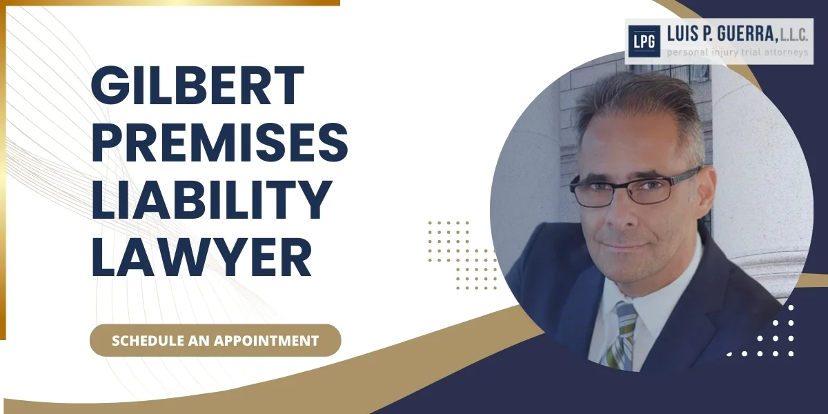Trusted Gilbert Premises Liability Lawyer